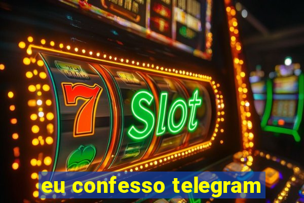 eu confesso telegram